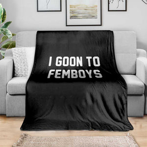 I Goon to Femboys Throw Blanket Funny Adult Humor Internet Meme Culture TS02 Print Your Wear