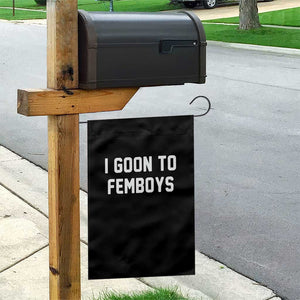 I Goon to Femboys Garden Flag Funny Adult Humor Internet Meme Culture TS02 Print Your Wear