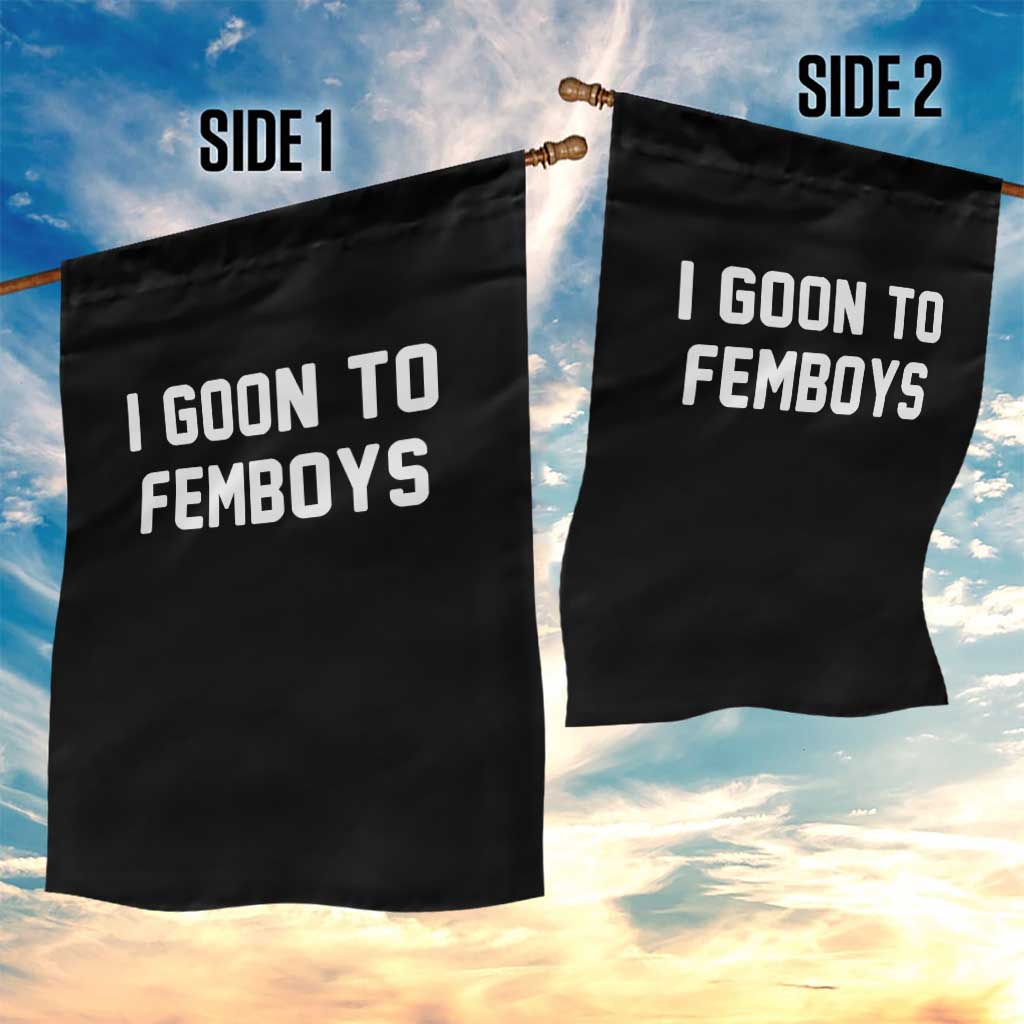 I Goon to Femboys Garden Flag Funny Adult Humor Internet Meme Culture TS02 Print Your Wear