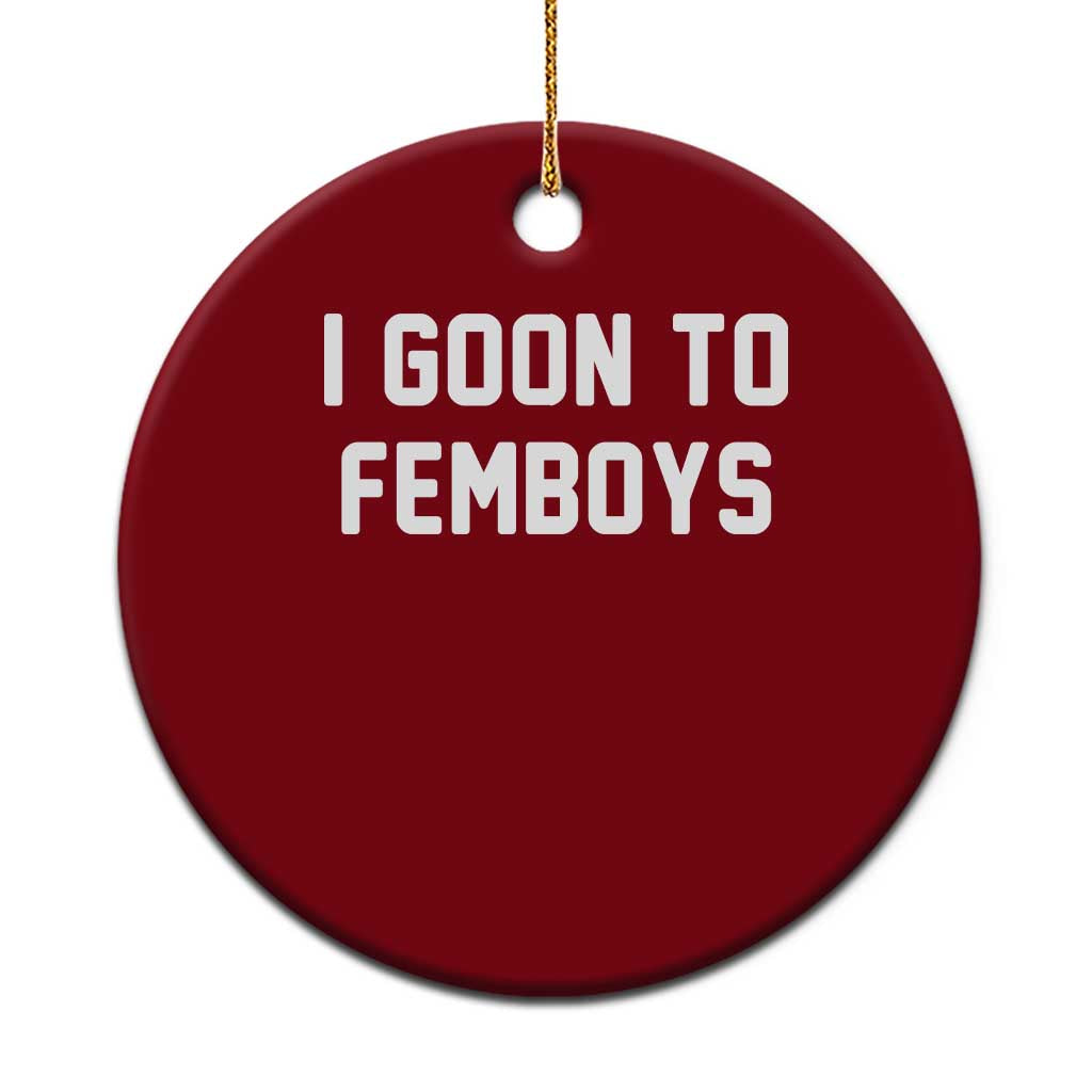 I Goon to Femboys Ceramic Ornament Funny Adult Humor Internet Meme Culture TS02 1pc Red Print Your Wear