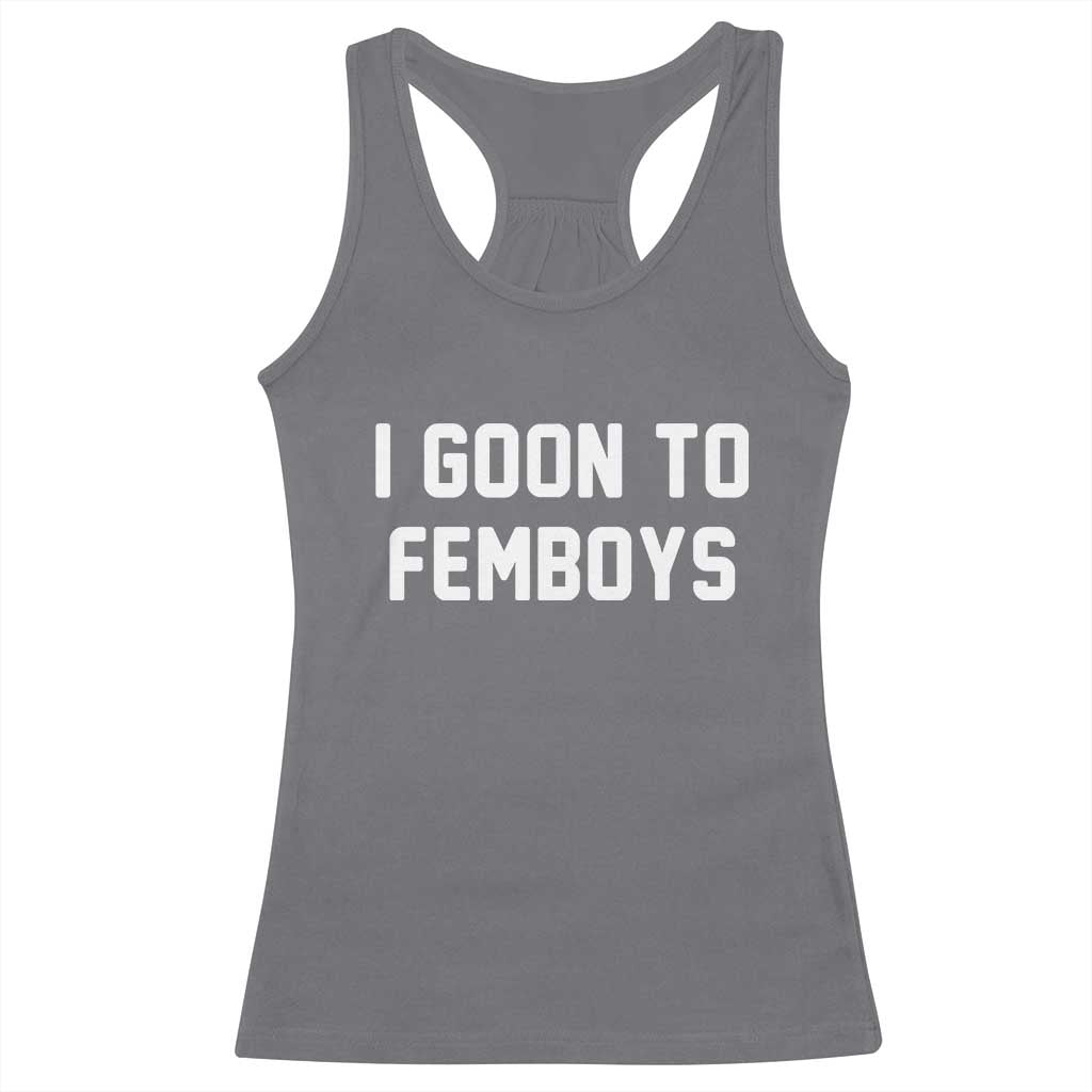 I Goon to Femboys Racerback Tank Top Funny Adult Humor Internet Meme Culture TS02 Charcoal Print Your Wear