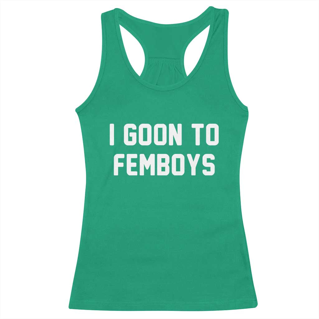 I Goon to Femboys Racerback Tank Top Funny Adult Humor Internet Meme Culture TS02 Irish Green Print Your Wear