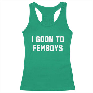 I Goon to Femboys Racerback Tank Top Funny Adult Humor Internet Meme Culture TS02 Irish Green Print Your Wear