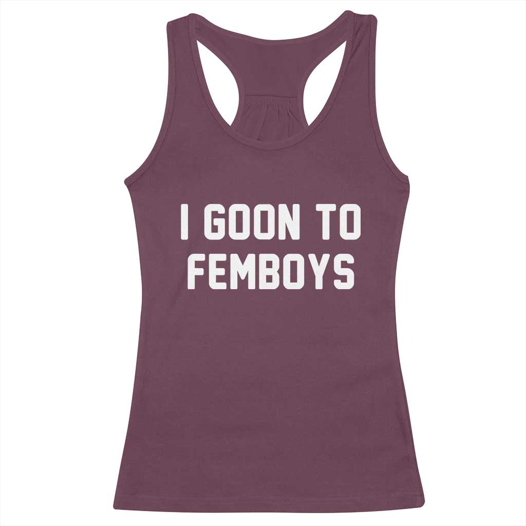 I Goon to Femboys Racerback Tank Top Funny Adult Humor Internet Meme Culture TS02 Maroon Print Your Wear