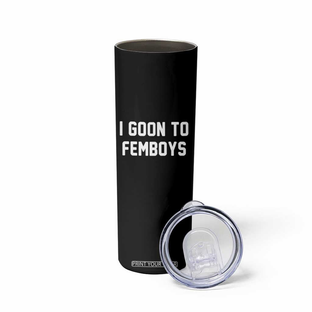 I Goon to Femboys Skinny Tumbler Funny Adult Humor Internet Meme Culture TS02 Print Your Wear