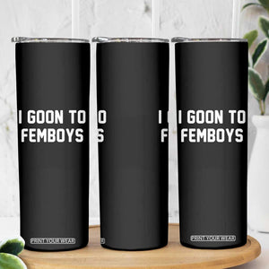 I Goon to Femboys Skinny Tumbler Funny Adult Humor Internet Meme Culture TS02 Print Your Wear