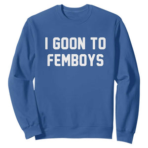 I Goon to Femboys Sweatshirt Funny Adult Humor Internet Meme Culture TS02 Royal Blue Print Your Wear
