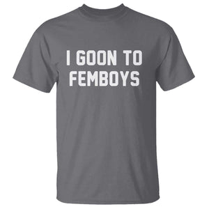 I Goon to Femboys T Shirt Funny Adult Humor Internet Meme Culture TS02 Charcoal Print Your Wear