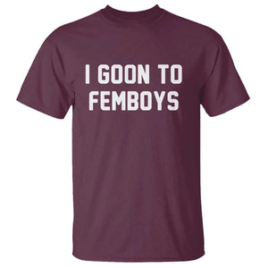 I Goon to Femboys T Shirt Funny Adult Humor Internet Meme Culture TS02 Maroon Print Your Wear