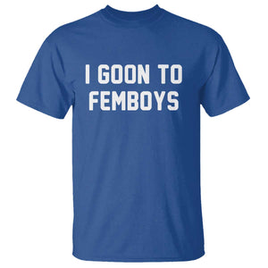 I Goon to Femboys T Shirt Funny Adult Humor Internet Meme Culture TS02 Royal Blue Print Your Wear