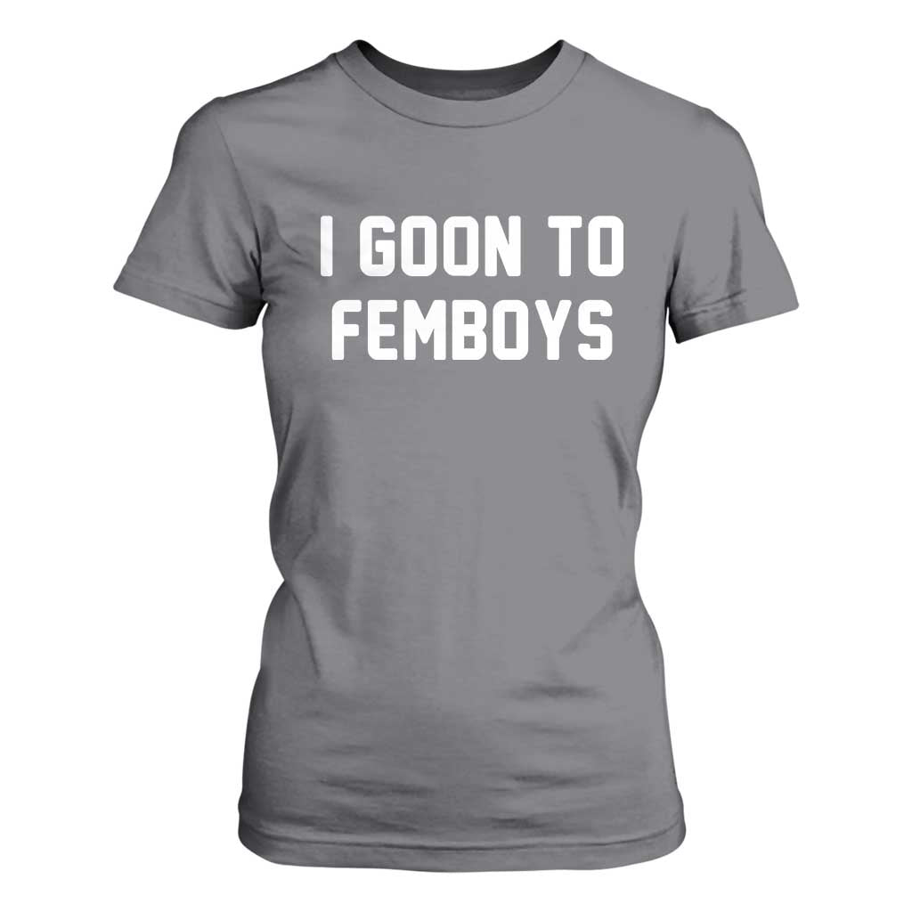 I Goon to Femboys T Shirt For Women Funny Adult Humor Internet Meme Culture TS02 Charcoal Print Your Wear