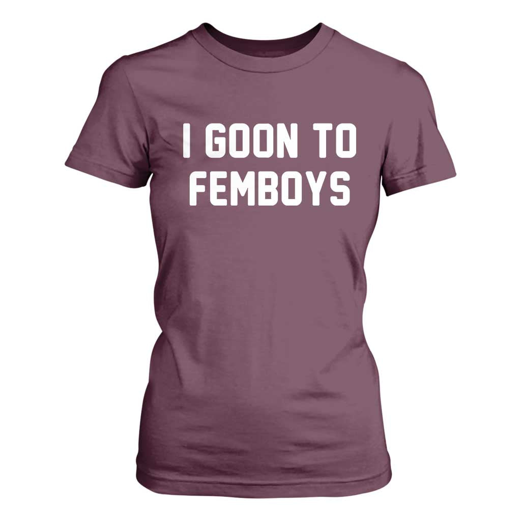 I Goon to Femboys T Shirt For Women Funny Adult Humor Internet Meme Culture TS02 Maroon Print Your Wear