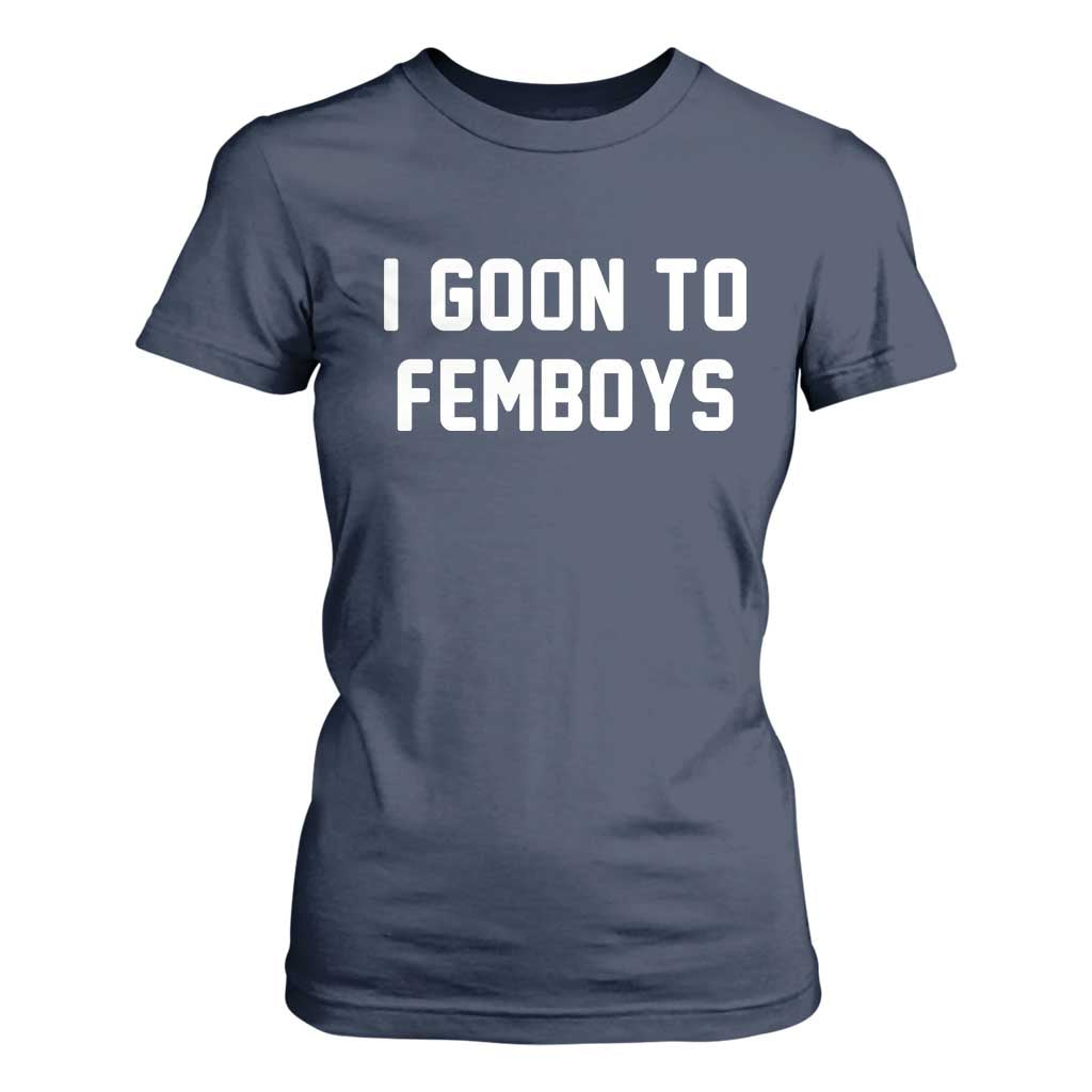 I Goon to Femboys T Shirt For Women Funny Adult Humor Internet Meme Culture TS02 Navy Print Your Wear