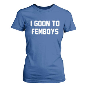 I Goon to Femboys T Shirt For Women Funny Adult Humor Internet Meme Culture TS02 Royal Blue Print Your Wear