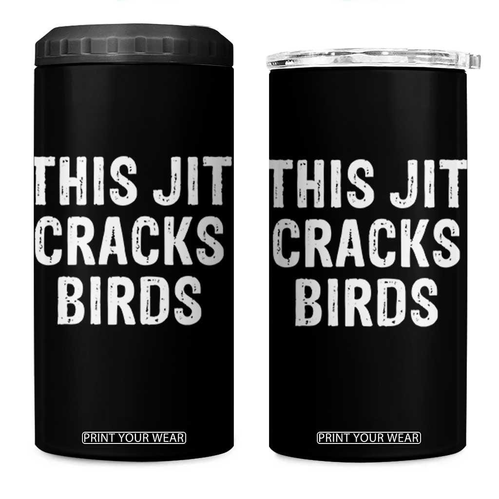 This Jit Cracks Birds 4 in 1 Can Cooler Tumbler Funny Gen Z Meme Viral Slang Culture TS02 One Size: 16 oz Black Print Your Wear