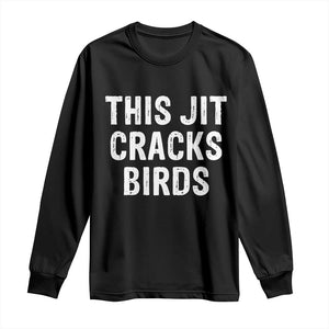 This Jit Cracks Birds Long Sleeve Shirt Funny Gen Z Meme Viral Slang Culture TS02 Black Print Your Wear