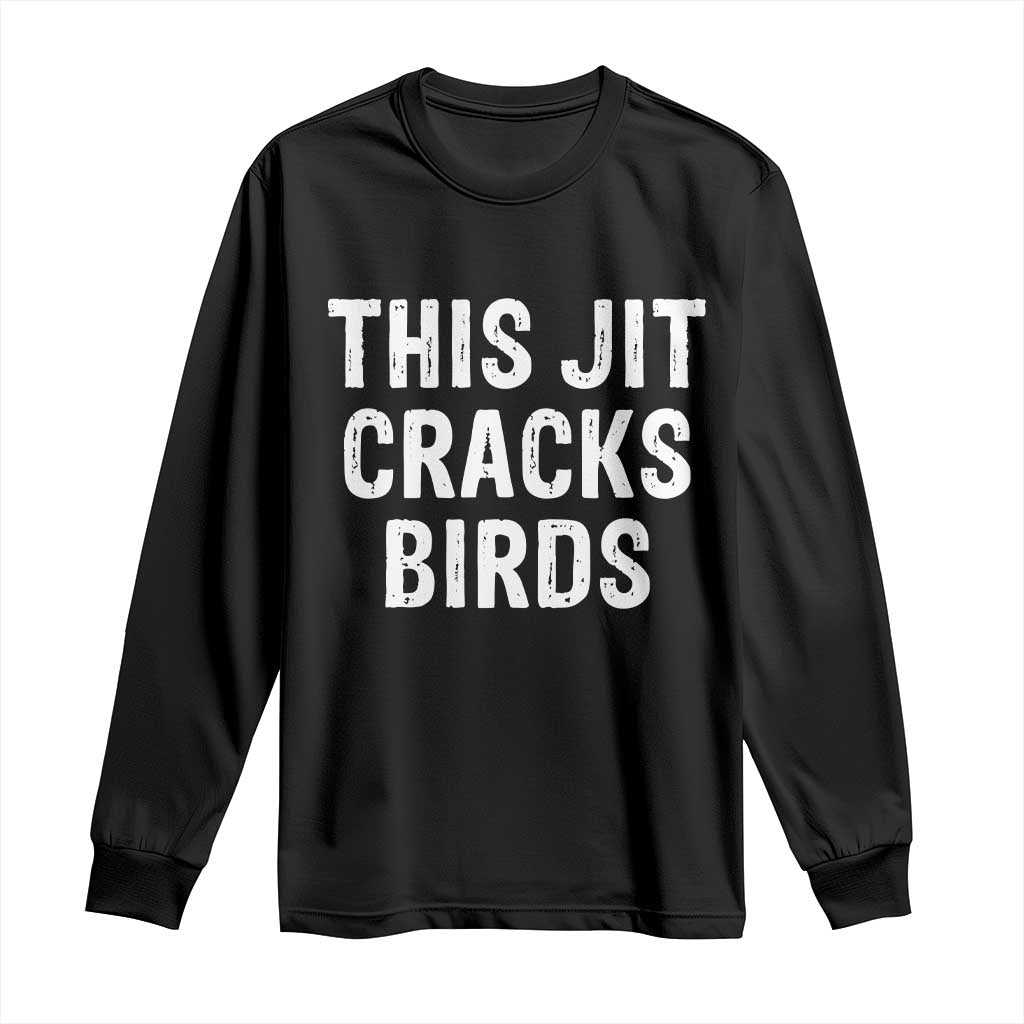 This Jit Cracks Birds Long Sleeve Shirt Funny Gen Z Meme Viral Slang Culture TS02 Black Print Your Wear