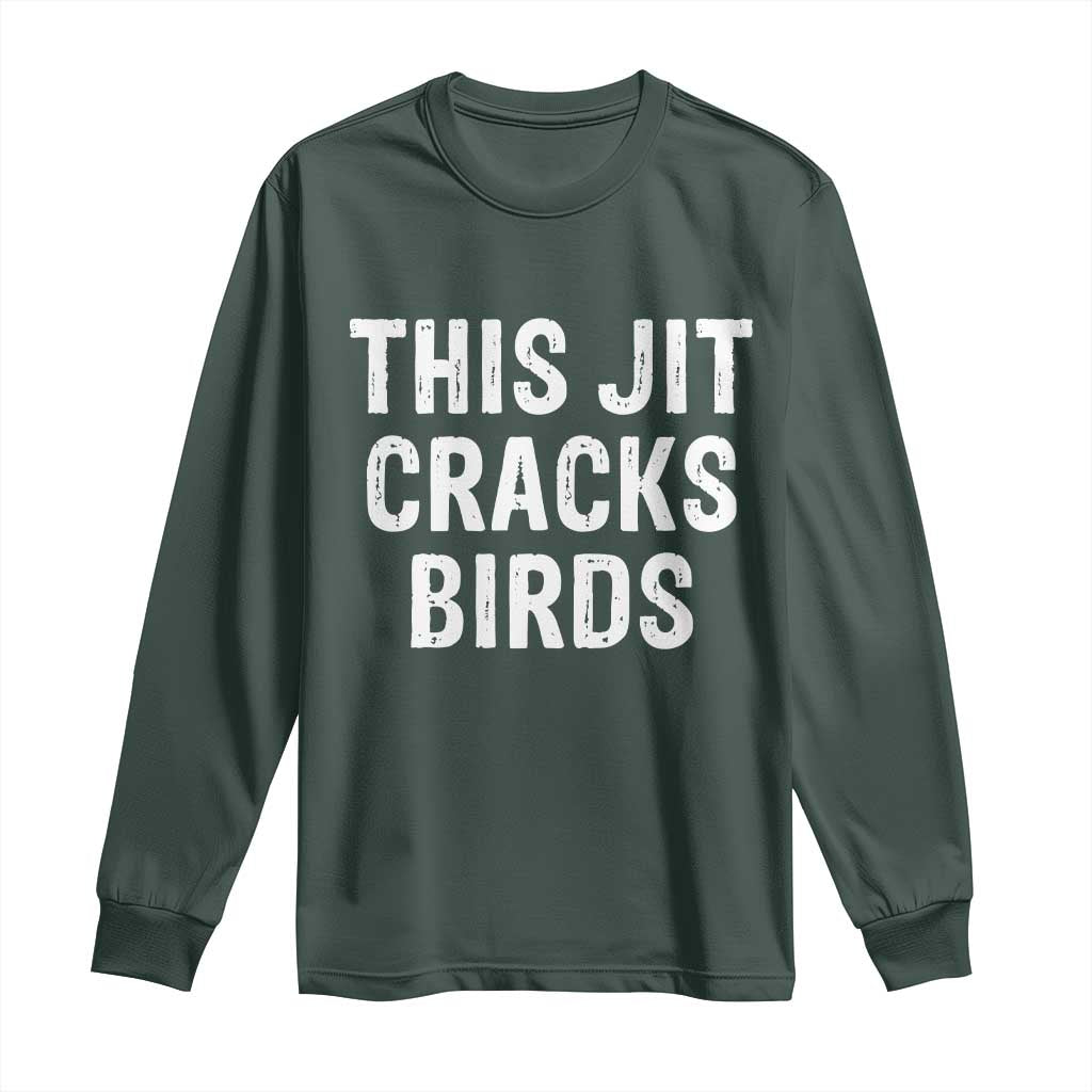 This Jit Cracks Birds Long Sleeve Shirt Funny Gen Z Meme Viral Slang Culture TS02 Dark Forest Green Print Your Wear