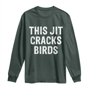 This Jit Cracks Birds Long Sleeve Shirt Funny Gen Z Meme Viral Slang Culture TS02 Dark Forest Green Print Your Wear