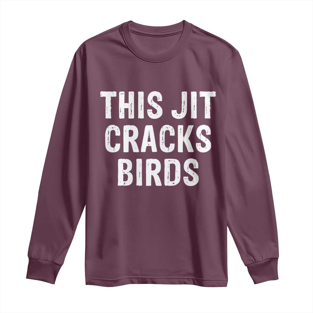 This Jit Cracks Birds Long Sleeve Shirt Funny Gen Z Meme Viral Slang Culture TS02 Maroon Print Your Wear