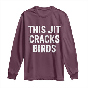 This Jit Cracks Birds Long Sleeve Shirt Funny Gen Z Meme Viral Slang Culture TS02 Maroon Print Your Wear
