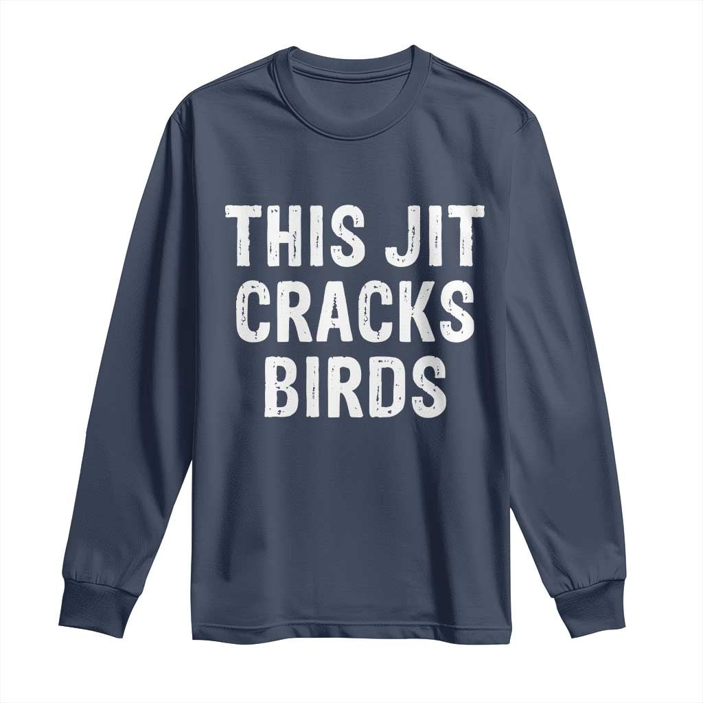 This Jit Cracks Birds Long Sleeve Shirt Funny Gen Z Meme Viral Slang Culture TS02 Navy Print Your Wear