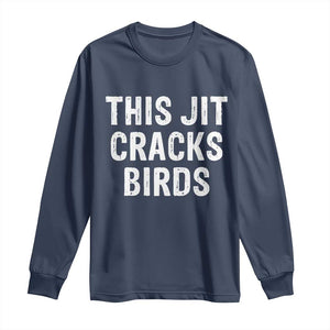 This Jit Cracks Birds Long Sleeve Shirt Funny Gen Z Meme Viral Slang Culture TS02 Navy Print Your Wear