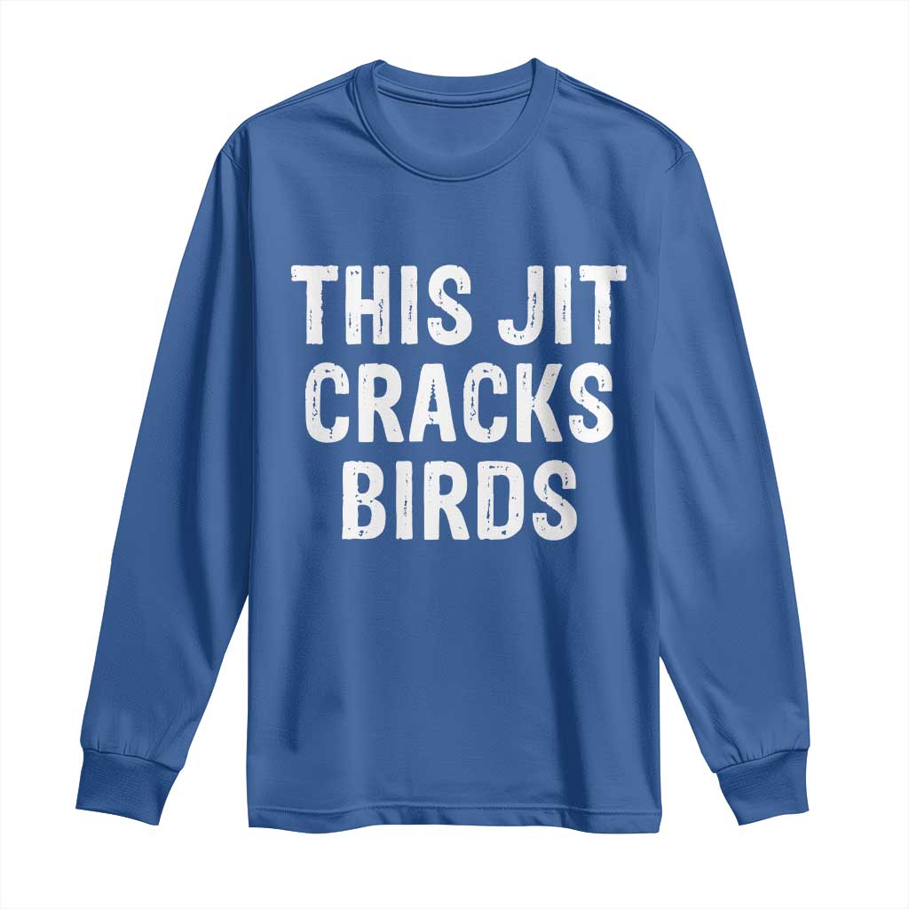 This Jit Cracks Birds Long Sleeve Shirt Funny Gen Z Meme Viral Slang Culture TS02 Royal Blue Print Your Wear