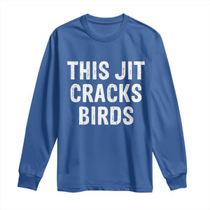 This Jit Cracks Birds Long Sleeve Shirt Funny Gen Z Meme Viral Slang Culture TS02 Royal Blue Print Your Wear