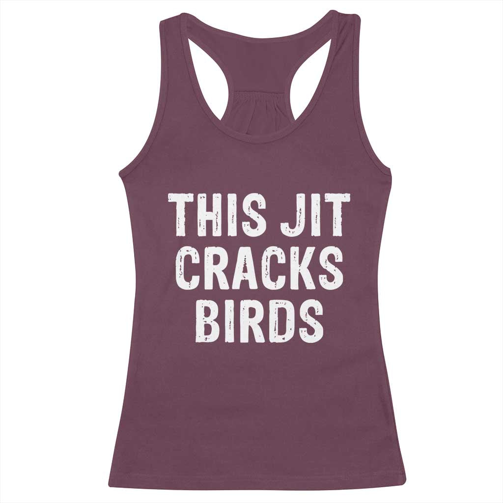 This Jit Cracks Birds Racerback Tank Top Funny Gen Z Meme Viral Slang Culture TS02 Maroon Print Your Wear