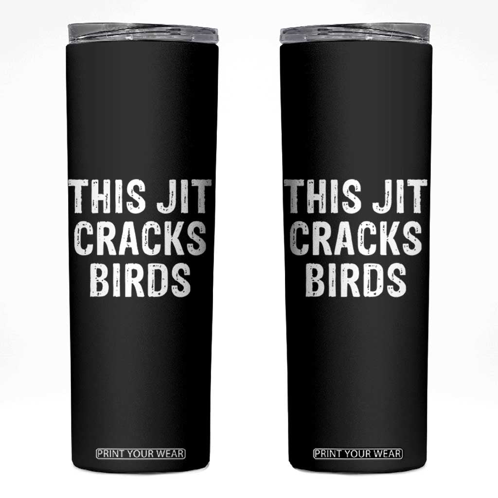 This Jit Cracks Birds Skinny Tumbler Funny Gen Z Meme Viral Slang Culture TS02 Black Print Your Wear