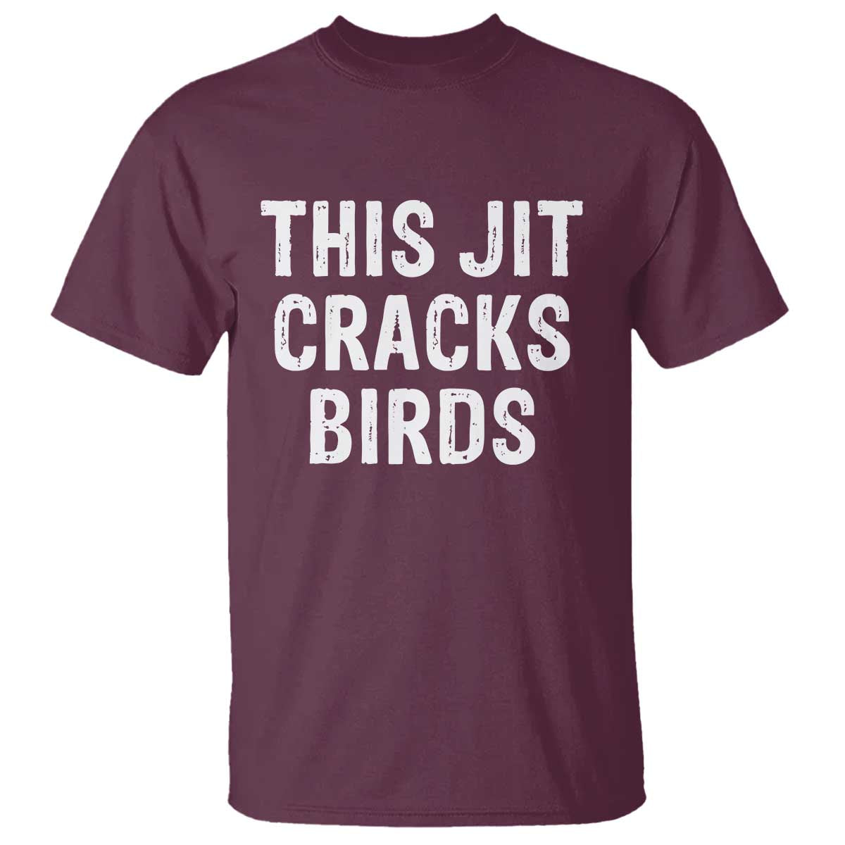 This Jit Cracks Birds T Shirt Funny Gen Z Meme Viral Slang Culture TS02 Maroon Print Your Wear