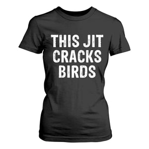 This Jit Cracks Birds T Shirt For Women Funny Gen Z Meme Viral Slang Culture TS02 Black Print Your Wear
