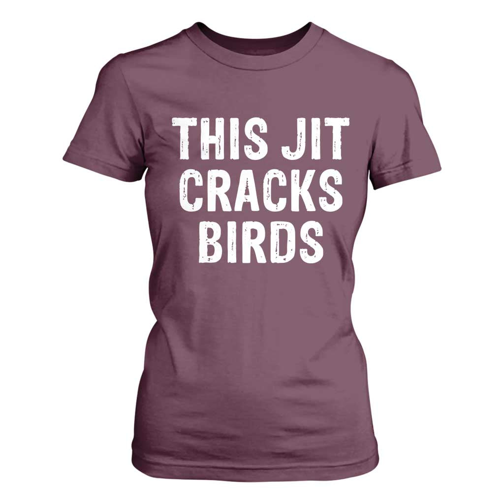 This Jit Cracks Birds T Shirt For Women Funny Gen Z Meme Viral Slang Culture TS02 Maroon Print Your Wear