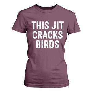 This Jit Cracks Birds T Shirt For Women Funny Gen Z Meme Viral Slang Culture TS02 Maroon Print Your Wear