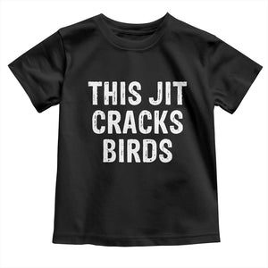 This Jit Cracks Birds Toddler T Shirt Funny Gen Z Meme Viral Slang Culture TS02 Black Print Your Wear