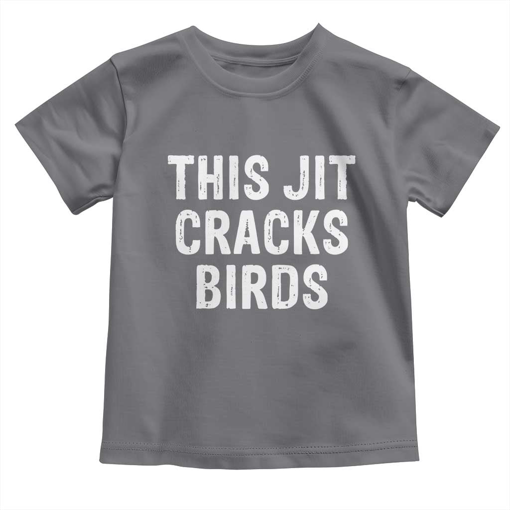 This Jit Cracks Birds Toddler T Shirt Funny Gen Z Meme Viral Slang Culture TS02 Charcoal Print Your Wear