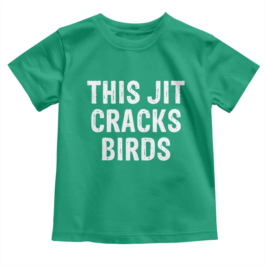 This Jit Cracks Birds Toddler T Shirt Funny Gen Z Meme Viral Slang Culture TS02 Irish Green Print Your Wear