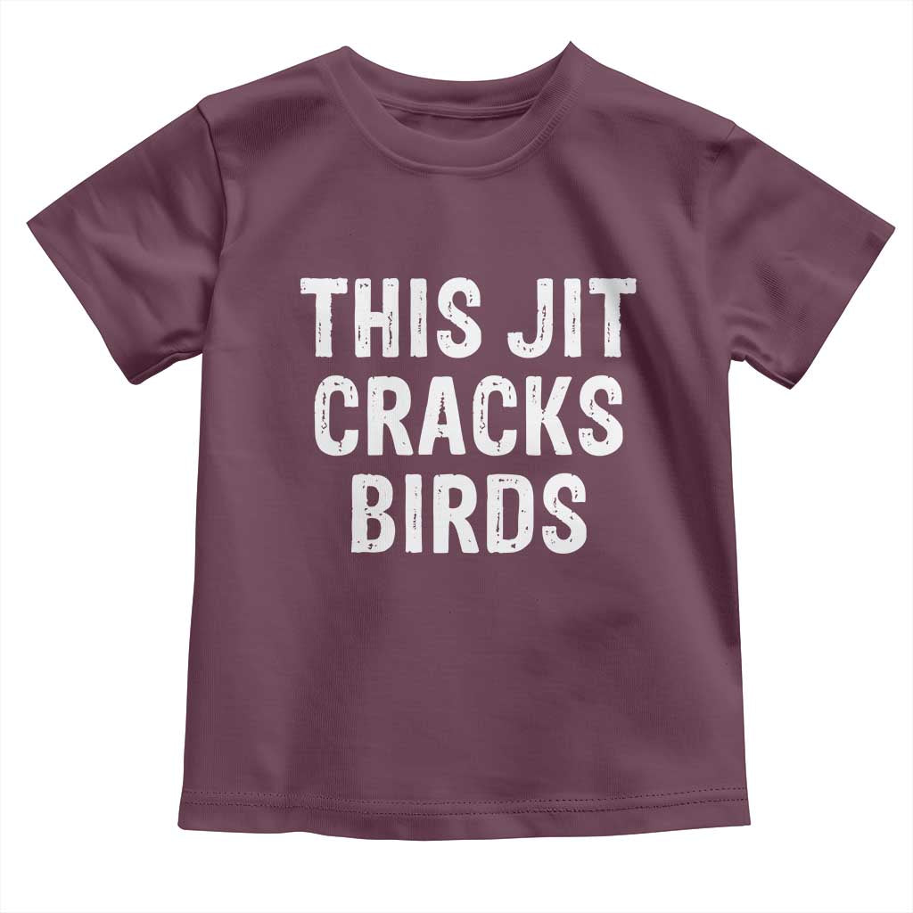 This Jit Cracks Birds Toddler T Shirt Funny Gen Z Meme Viral Slang Culture TS02 Maroon Print Your Wear