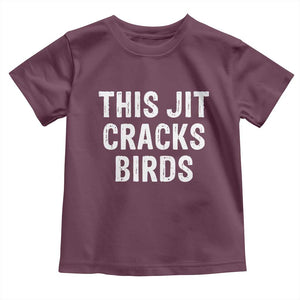 This Jit Cracks Birds Toddler T Shirt Funny Gen Z Meme Viral Slang Culture TS02 Maroon Print Your Wear