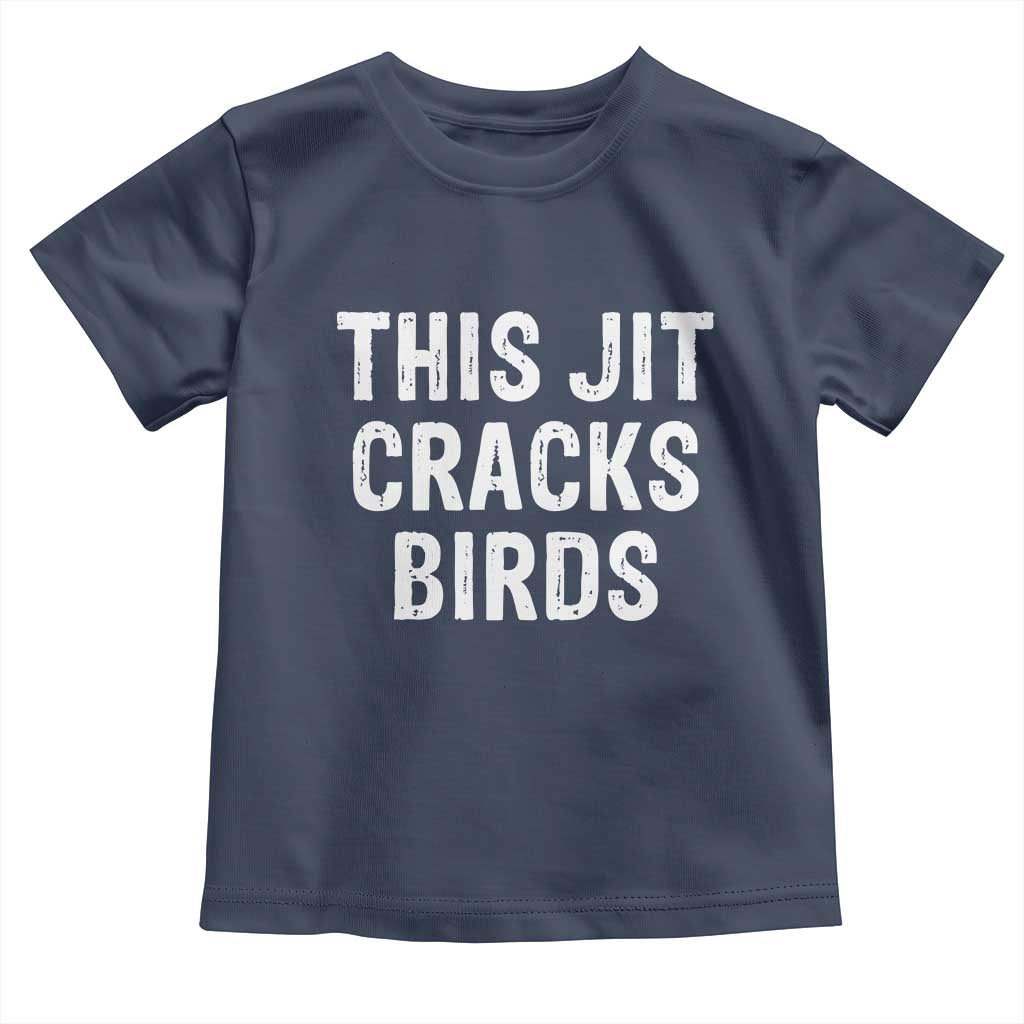 This Jit Cracks Birds Toddler T Shirt Funny Gen Z Meme Viral Slang Culture TS02 Navy Print Your Wear