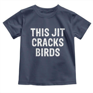 This Jit Cracks Birds Toddler T Shirt Funny Gen Z Meme Viral Slang Culture TS02 Navy Print Your Wear