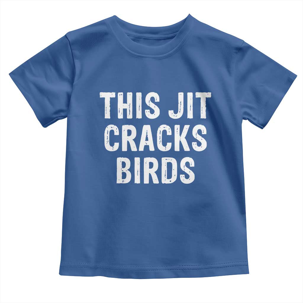 This Jit Cracks Birds Toddler T Shirt Funny Gen Z Meme Viral Slang Culture TS02 Royal Blue Print Your Wear