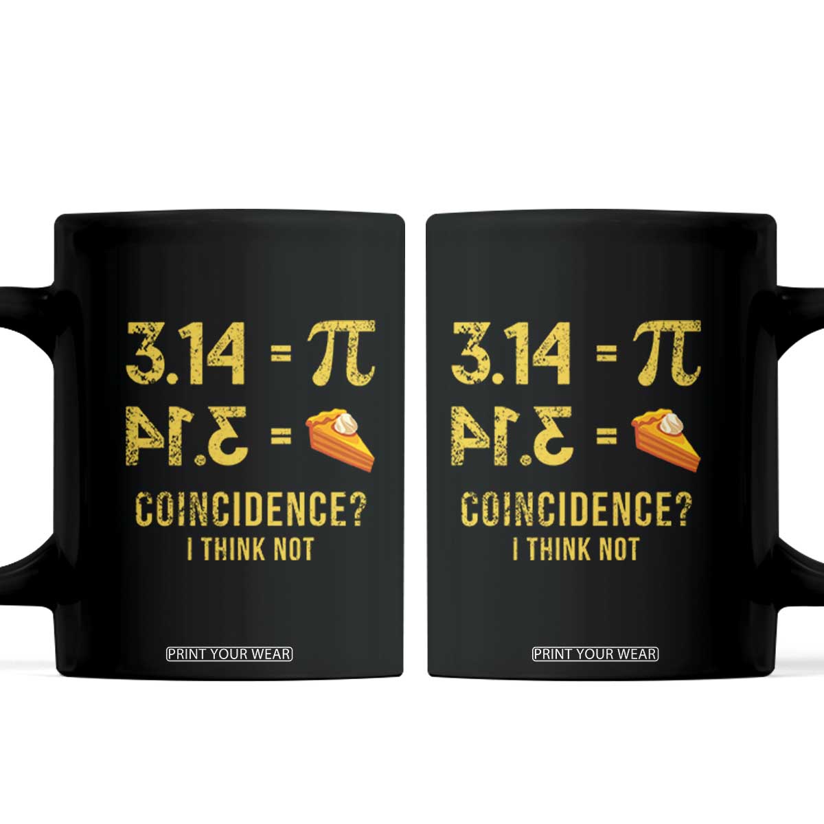 Funny Number Pi Coffee Mug Pi 3.14 Equal Pie Coincidence I Think Not Math Pun TS02 Black Print Your Wear
