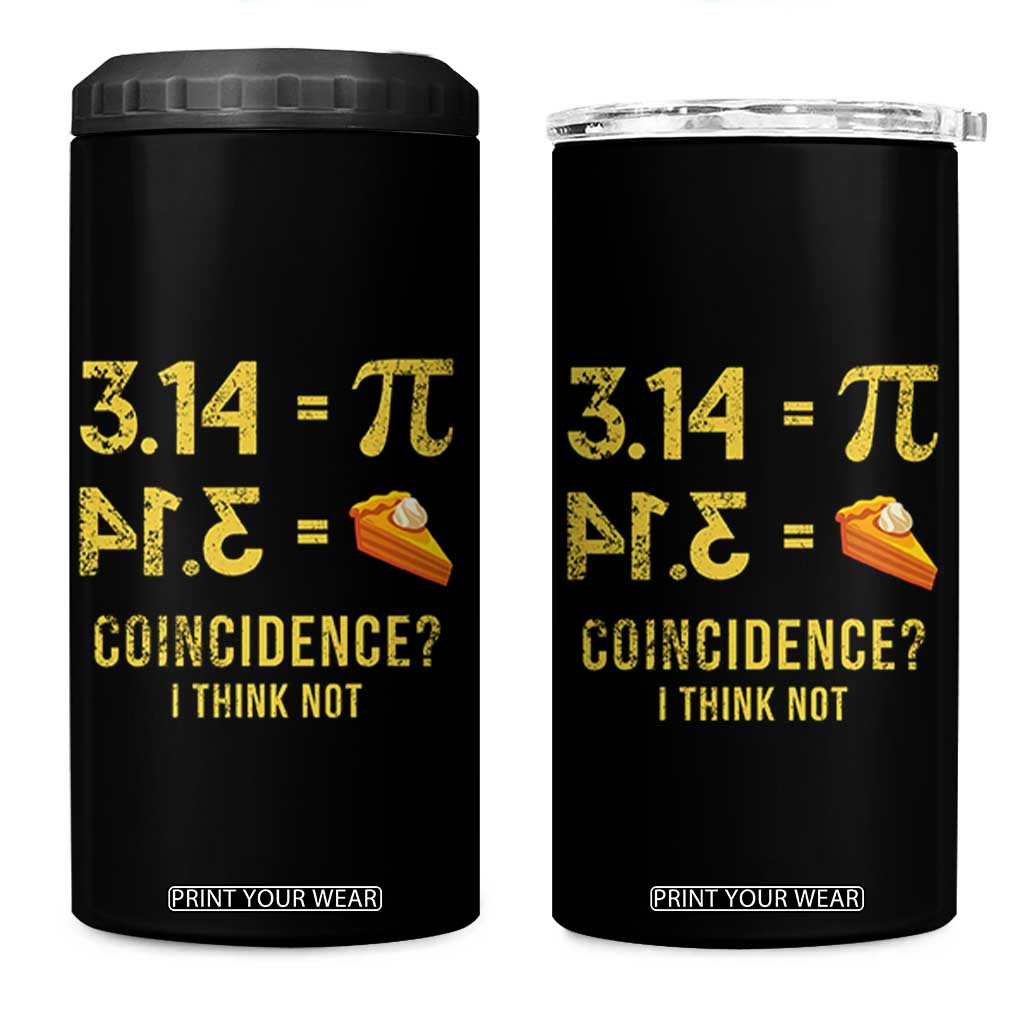 Funny Number Pi 4 in 1 Can Cooler Tumbler Pi 3.14 Equal Pie Coincidence I Think Not Math Pun TS02 One Size: 16 oz Black Print Your Wear