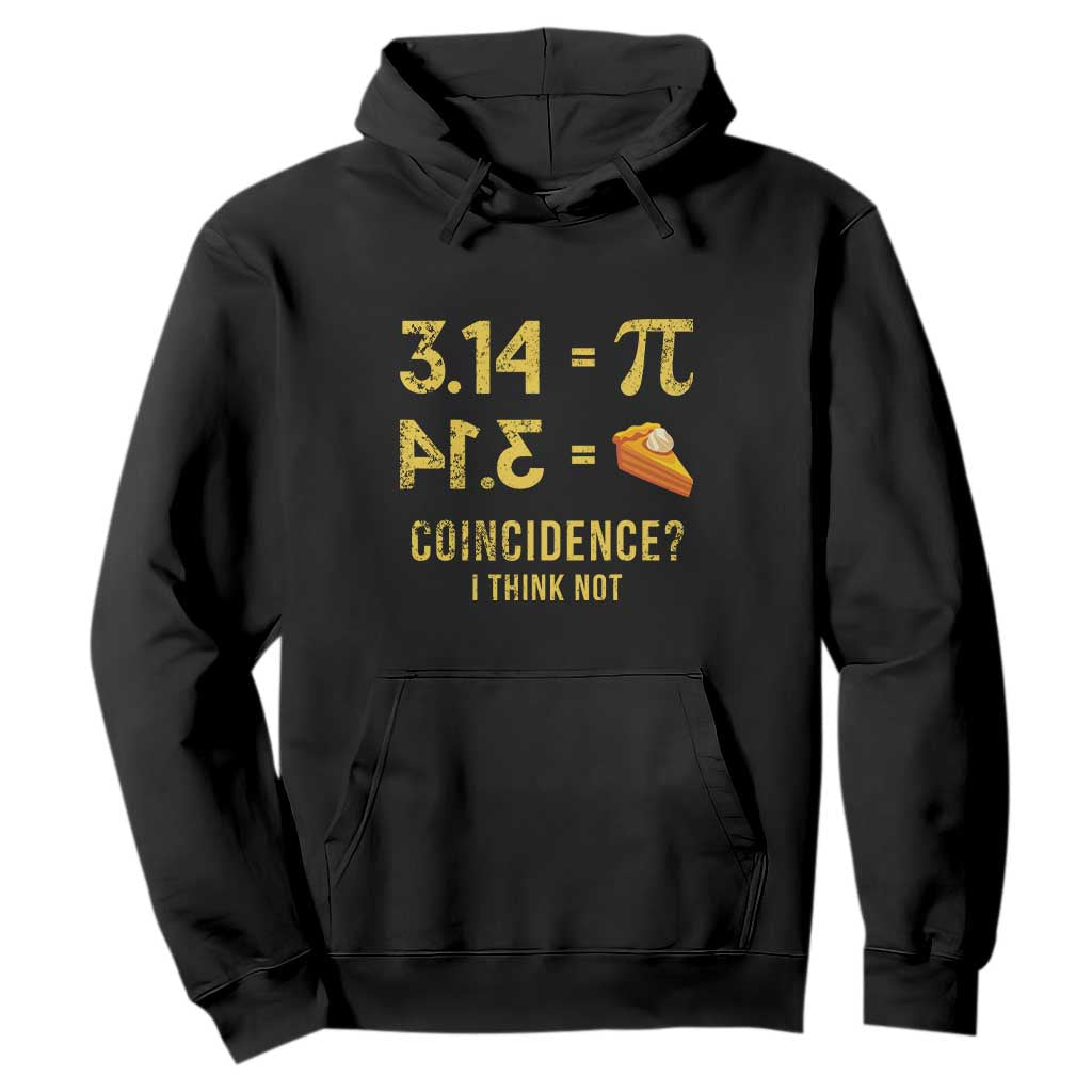 Funny Number Pi Hoodie Pi 3.14 Equal Pie Coincidence I Think Not Math Pun TS02 Black Print Your Wear