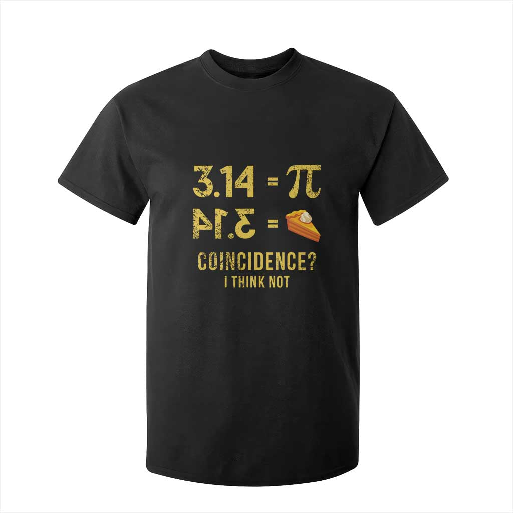 Funny Number Pi T Shirt For Kid Pi 3.14 Equal Pie Coincidence I Think Not Math Pun TS02 Black Print Your Wear