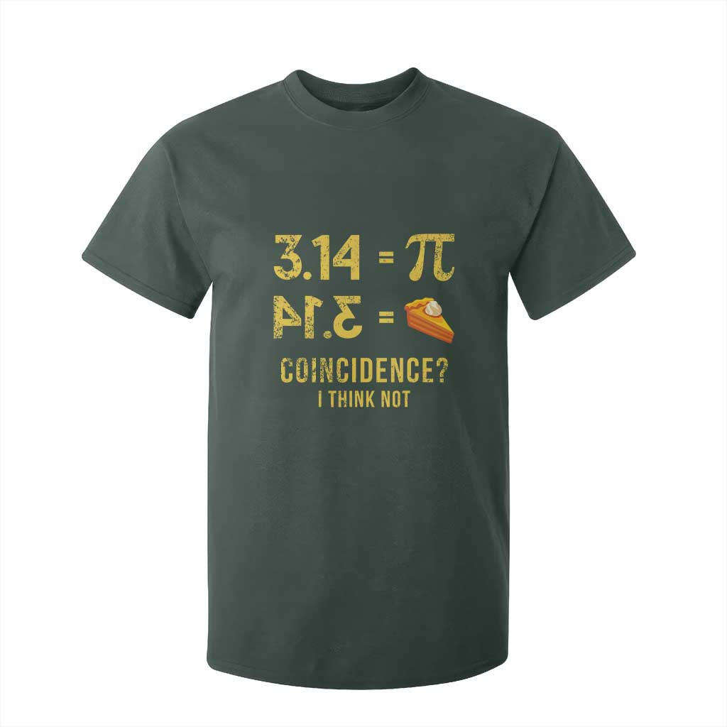 Funny Number Pi T Shirt For Kid Pi 3.14 Equal Pie Coincidence I Think Not Math Pun TS02 Dark Forest Green Print Your Wear