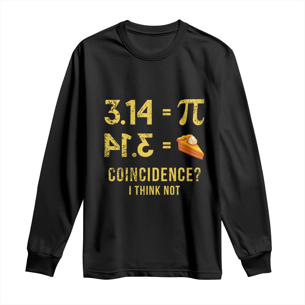 Funny Number Pi Long Sleeve Shirt Pi 3.14 Equal Pie Coincidence I Think Not Math Pun TS02 Black Print Your Wear