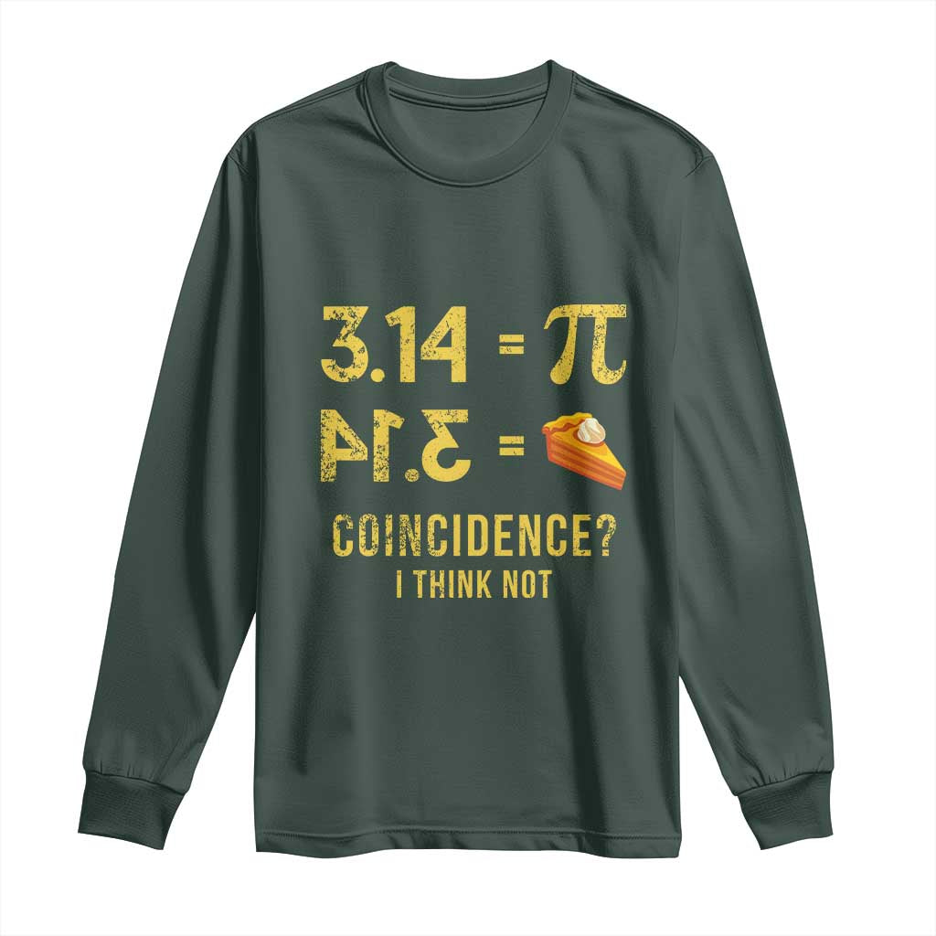 Funny Number Pi Long Sleeve Shirt Pi 3.14 Equal Pie Coincidence I Think Not Math Pun TS02 Dark Forest Green Print Your Wear